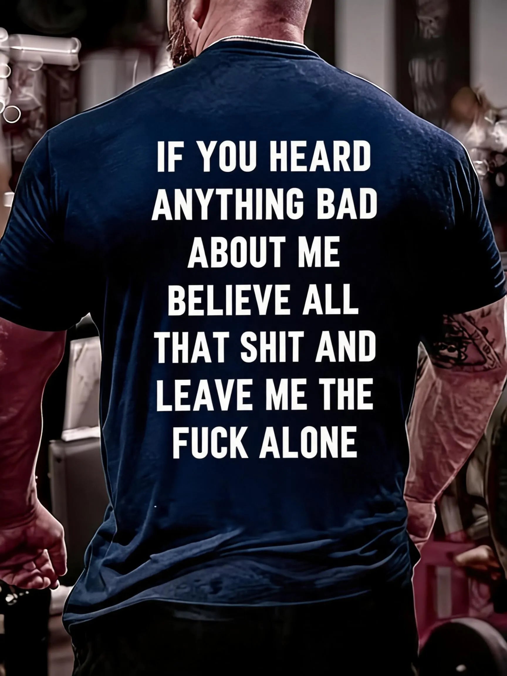Men'S If You Heard Anything Bad About Me Believe All That Shit Cotton T-Shirt