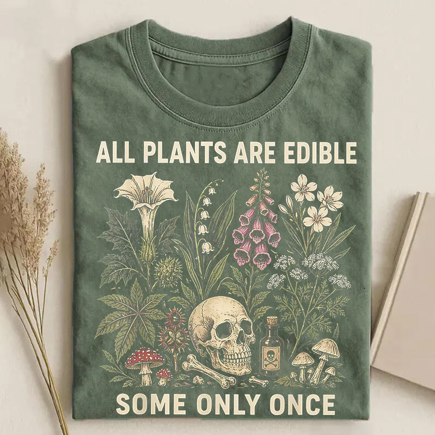 All Plants Are Edible Some Only Once T-shirt
