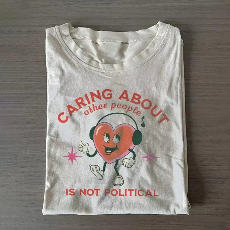 Caring About Other People Is Not Political T-shirt