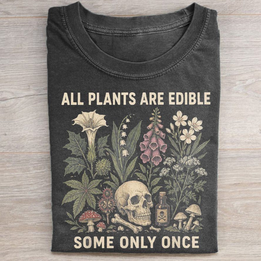 All Plants Are Edible Some Only Once T-shirt