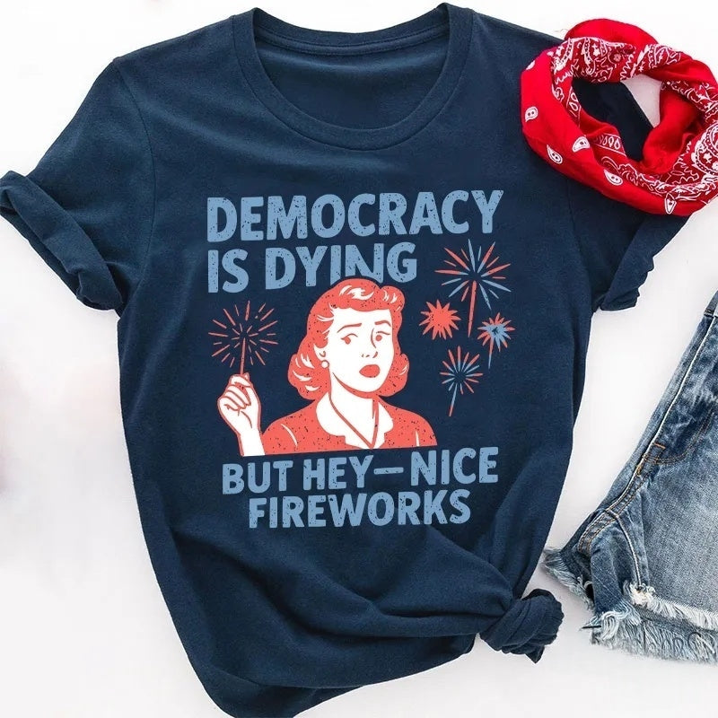 Democracy Is Dying But Hey-Nice Fireworks Cotton T-Shirt