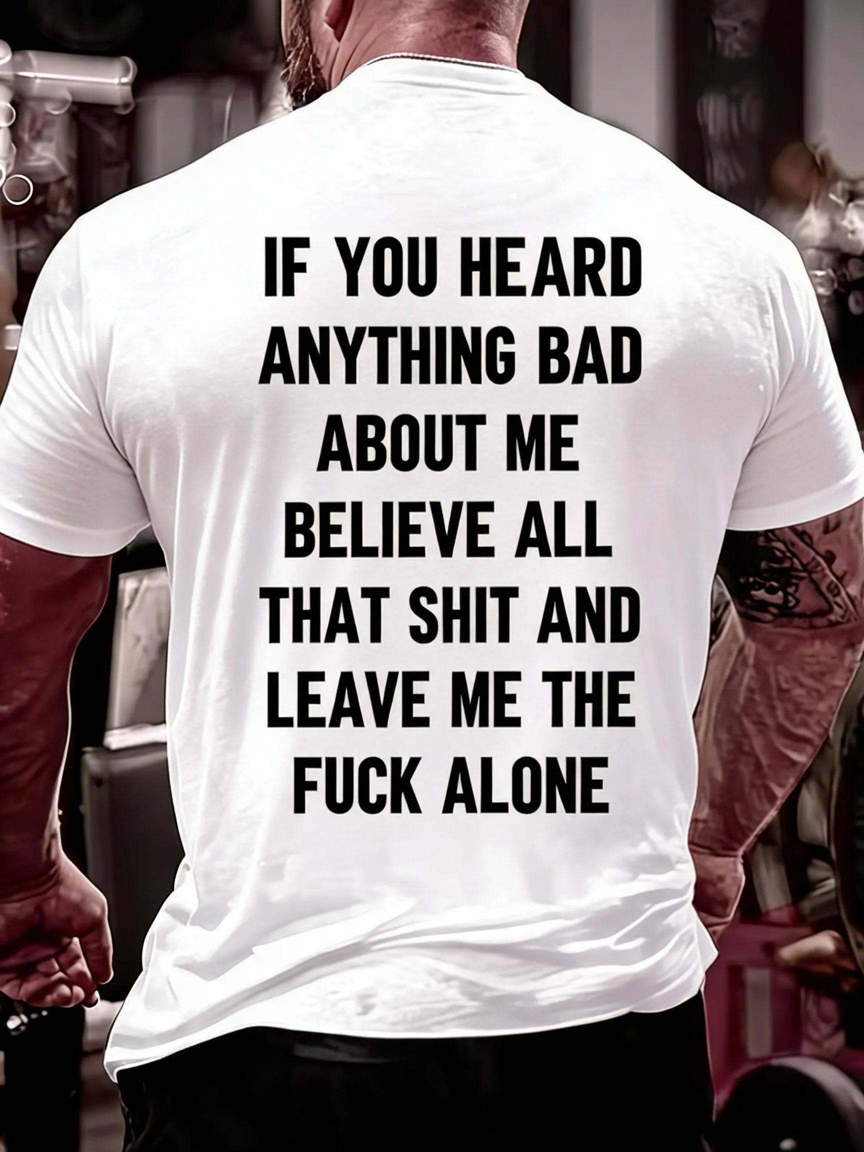 Men'S If You Heard Anything Bad About Me Believe All That Shit Cotton T-Shirt