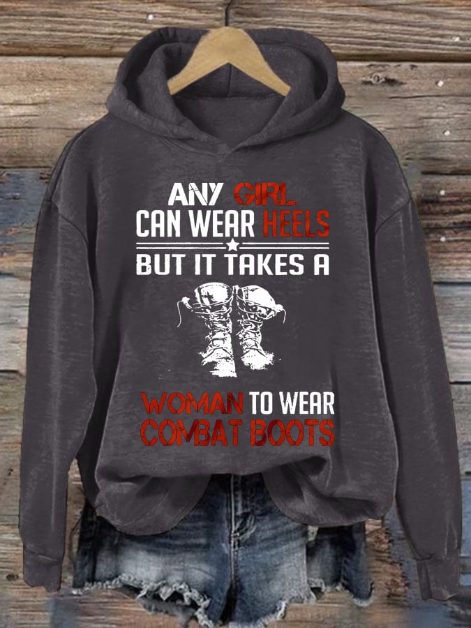 Women's  Any Girl Can Wear Heels But It Takes A Woman To Wear Combat Boots Print Casual Hoodie