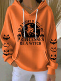 🔥HOT SALE🔥Women's Halloween Witch In A World Of Princesses Be A Witch Print Casual Hooded Sweatshirt