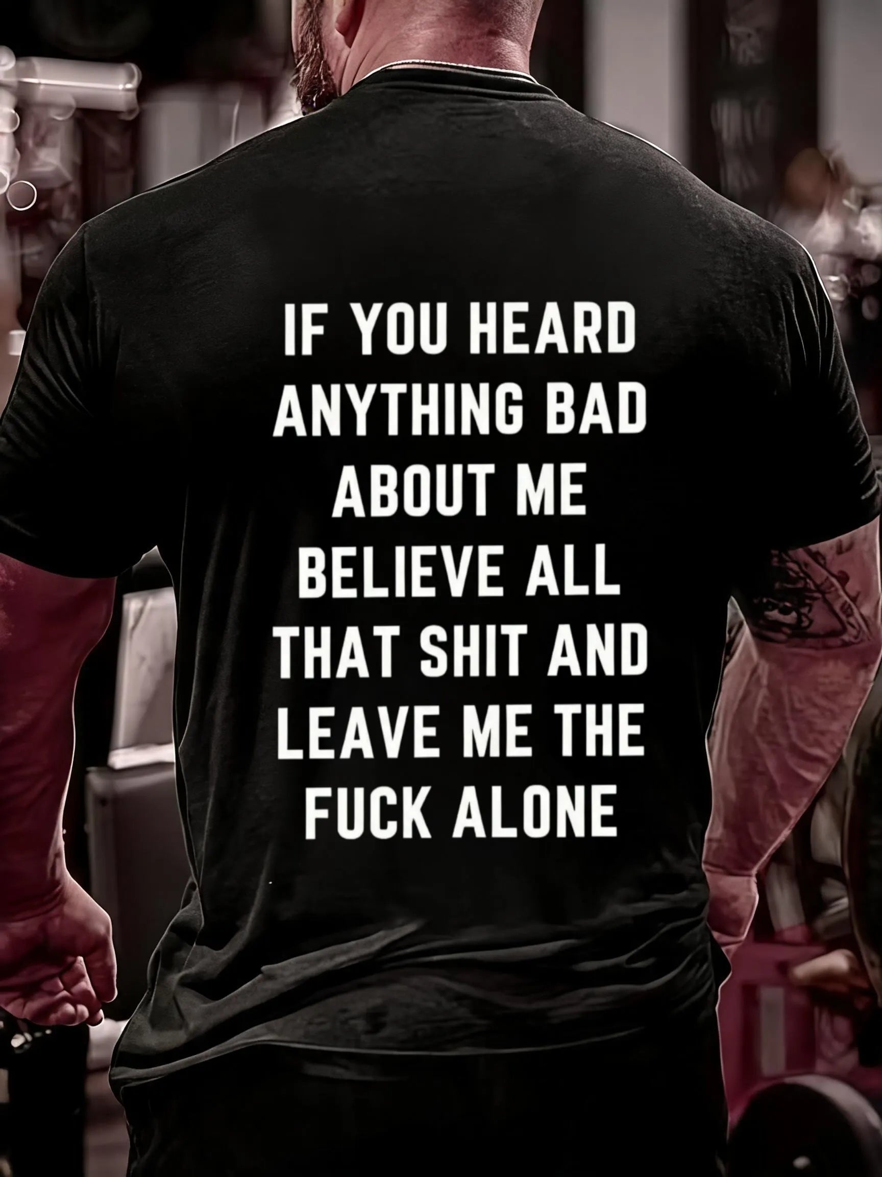 Men'S If You Heard Anything Bad About Me Believe All That Shit Cotton T-Shirt