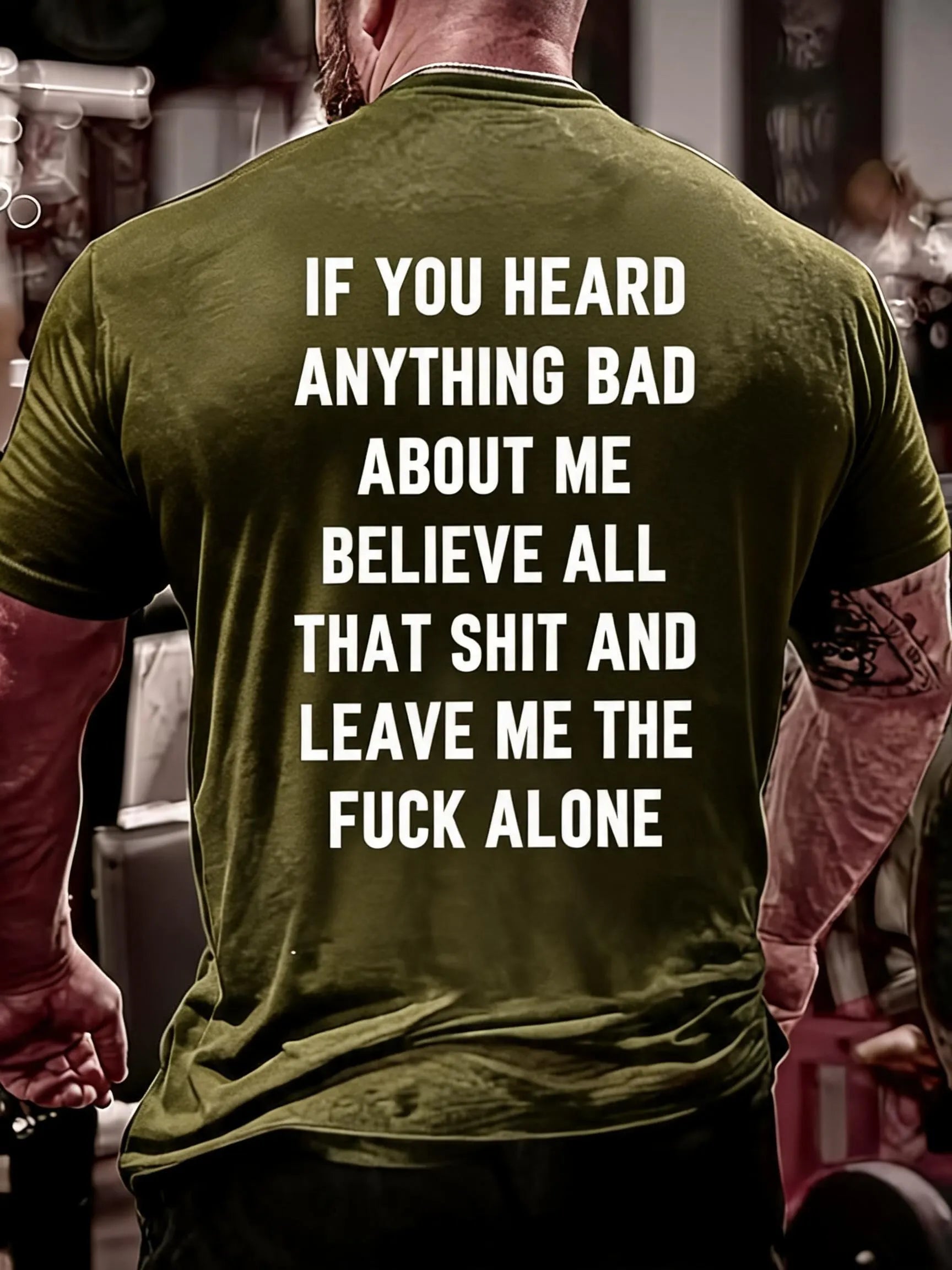 Men'S If You Heard Anything Bad About Me Believe All That Shit Cotton T-Shirt