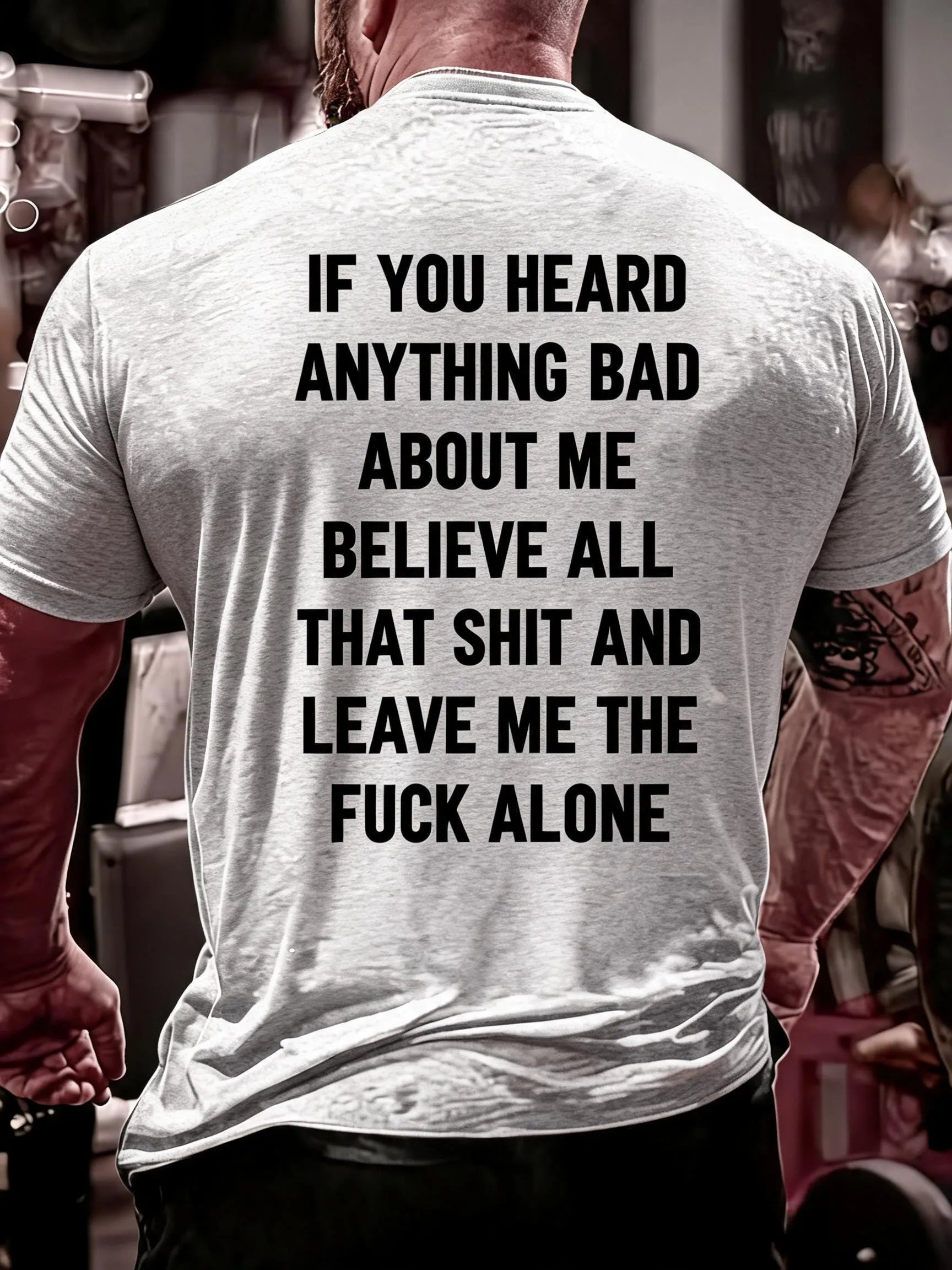 Men'S If You Heard Anything Bad About Me Believe All That Shit Cotton T-Shirt