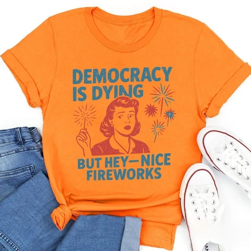 Democracy Is Dying But Hey-Nice Fireworks Cotton T-Shirt