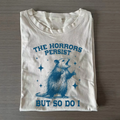 The Horrors Persist But So Do I T-shirt